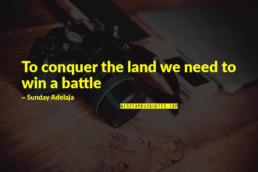 Szenvedni N Met L Quotes By Sunday Adelaja: To conquer the land we need to win Szenvedni N Met L Quotes By Sunday Adelaja: To conquer the land we need to win