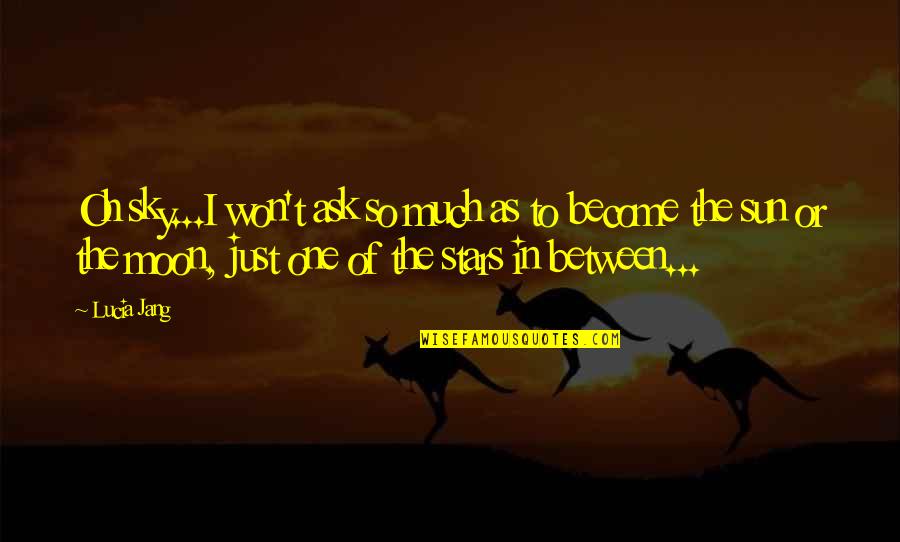 Szeptunki Quotes By Lucia Jang: Oh sky...I won't ask so much as to Szeptunki Quotes By Lucia Jang: Oh sky...I won't ask so much as to