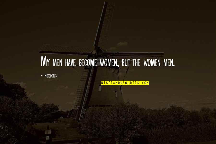 Szepty Online Quotes By Herodotus: My men have become women, but the women