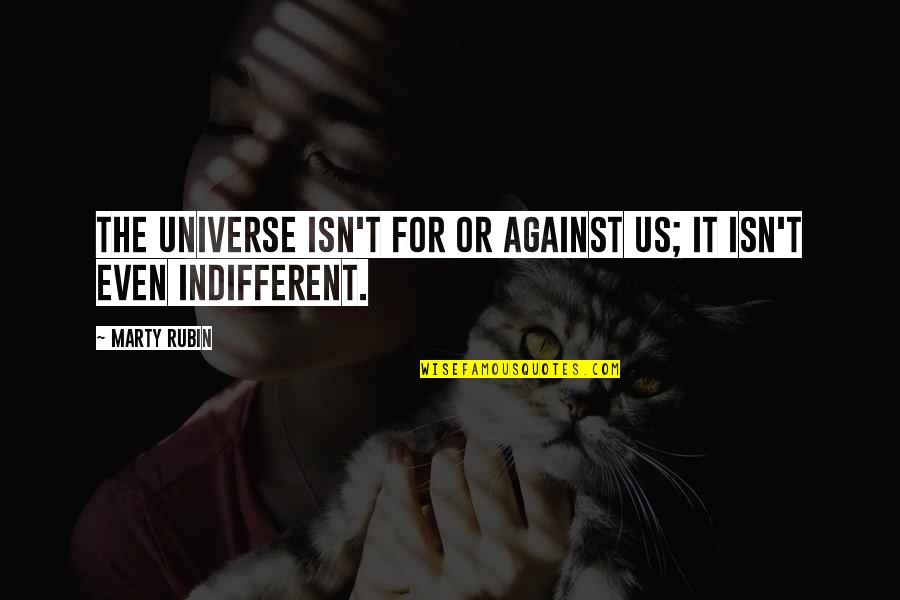Szepty Online Quotes By Marty Rubin: The universe isn't for or against us; it