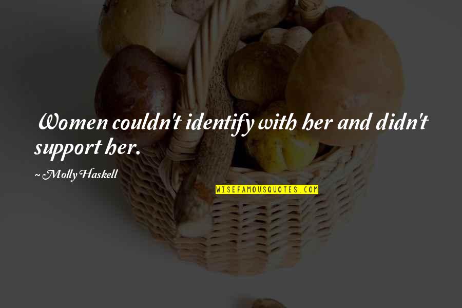 Szepty Online Quotes By Molly Haskell: Women couldn't identify with her and didn't support