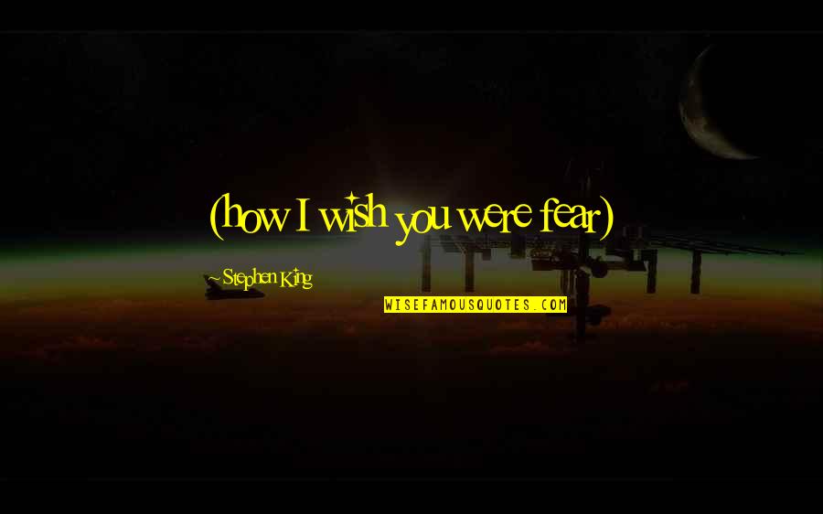 Szerb Antal Quotes By Stephen King: (how I wish you were fear) Szerb Antal Quotes By Stephen King: (how I wish you were fear)