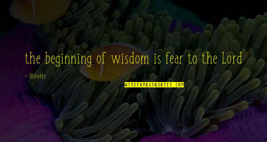 Szerb Telek Quotes By Hlovate: the beginning of wisdom is fear to the