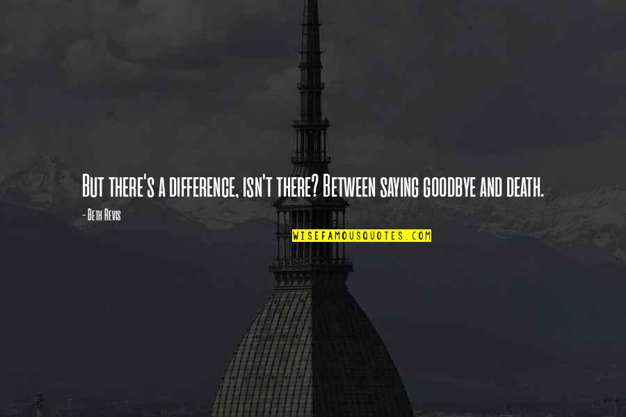 Szerdahelyi Vad Szbolt Quotes By Beth Revis: But there's a difference, isn't there? Between saying