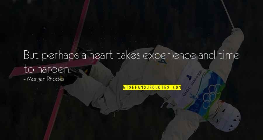 Szerelembe H Bor Ban Quotes By Morgan Rhodes: But perhaps a heart takes experience and time Szerelembe H Bor Ban Quotes By Morgan Rhodes: But perhaps a heart takes experience and time