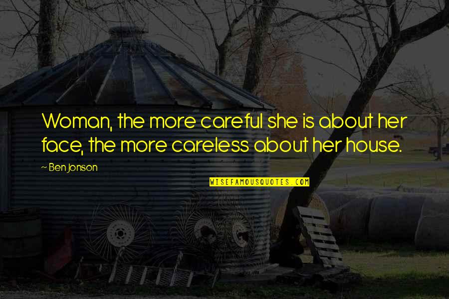 Szerelembe Zuhanva Quotes By Ben Jonson: Woman, the more careful she is about her