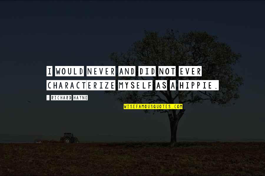 Szerelemben A Vil Ggal Quotes By Richard Hayne: I would never and did not ever characterize