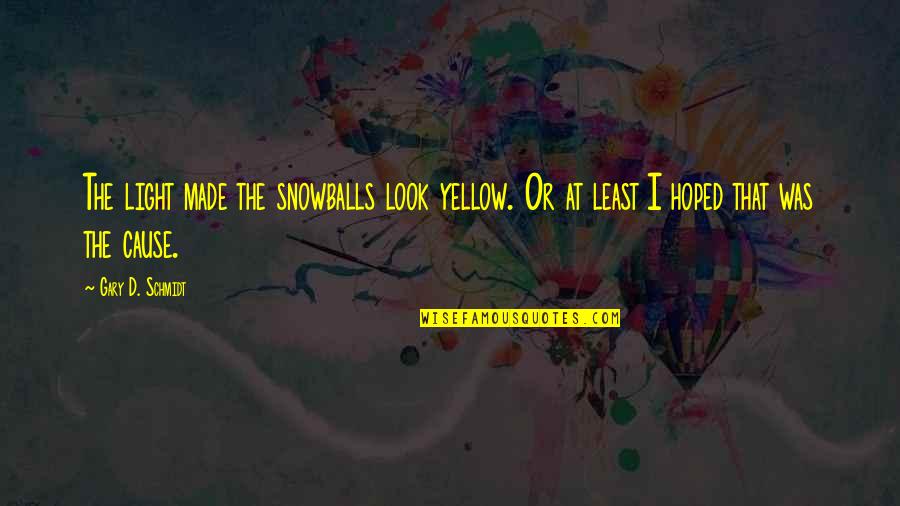Szerelemmel Fuszerezve Quotes By Gary D. Schmidt: The light made the snowballs look yellow. Or