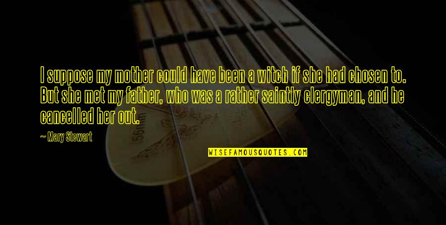 Szerelemmel Fuszerezve Quotes By Mary Stewart: I suppose my mother could have been a