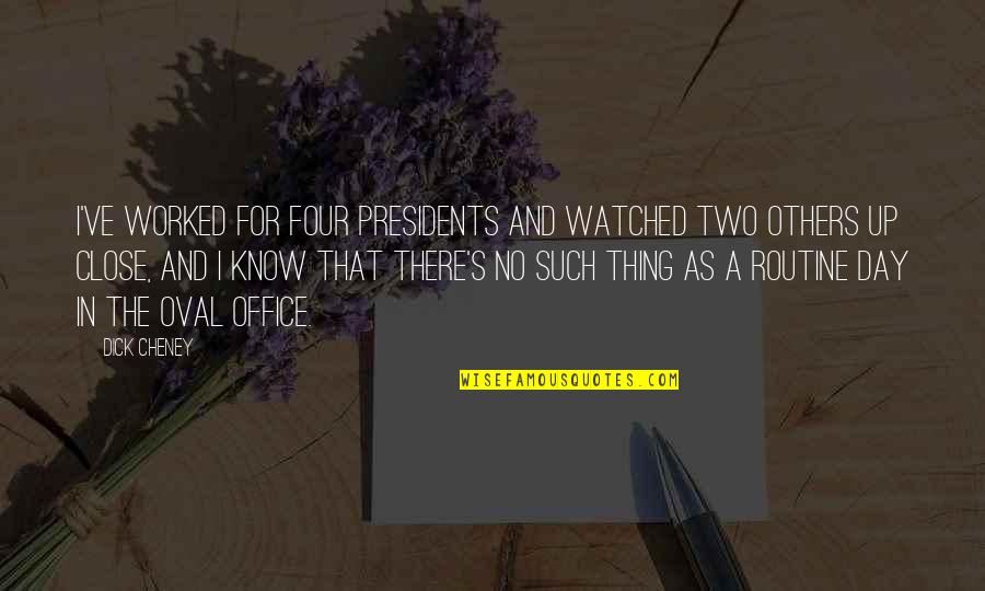 Szerelemnek Aj Nd K Quotes By Dick Cheney: I've worked for four presidents and watched two Szerelemnek Aj Nd K Quotes By Dick Cheney: I've worked for four presidents and watched two