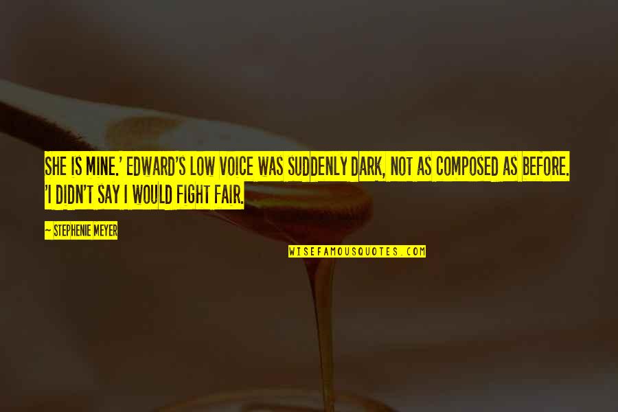 Szereplok K Zti Viszony Quotes By Stephenie Meyer: She is mine.' Edward's low voice was suddenly Szereplok K Zti Viszony Quotes By Stephenie Meyer: She is mine.' Edward's low voice was suddenly