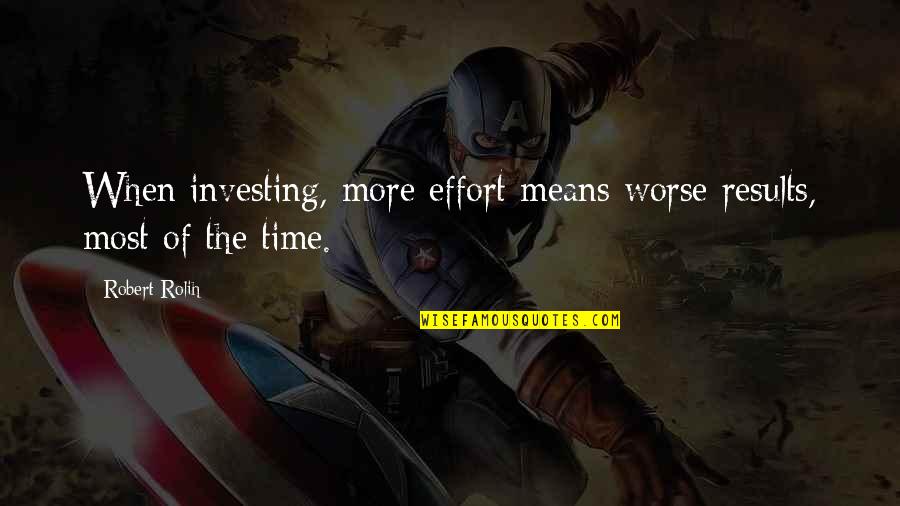 Szeress Most Online Quotes By Robert Rolih: When investing, more effort means worse results, most