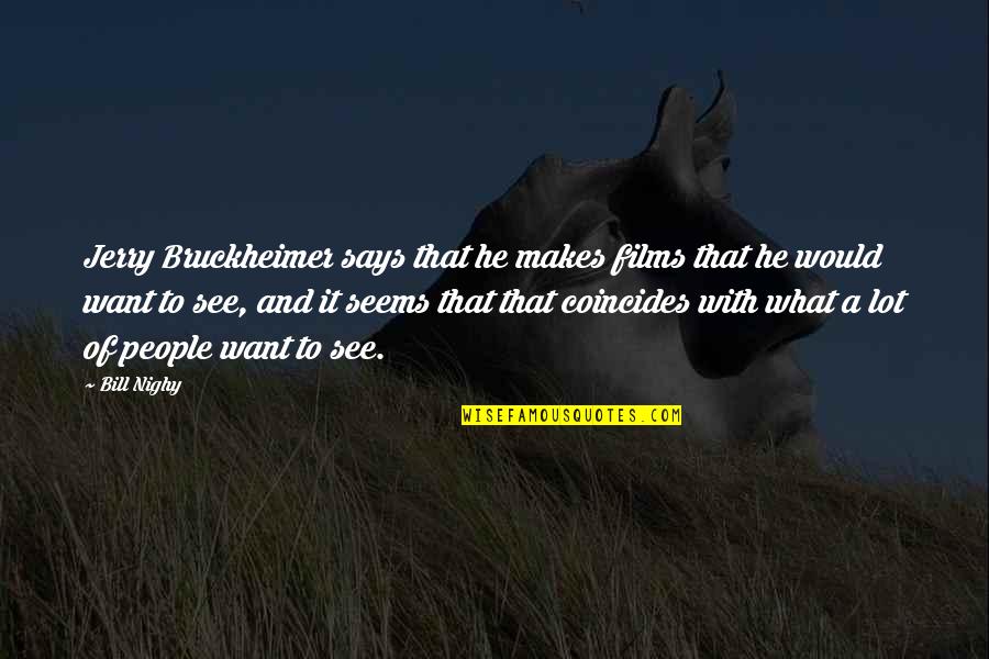 Szereted Az Quotes By Bill Nighy: Jerry Bruckheimer says that he makes films that
