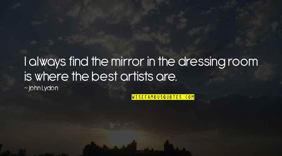 Szeretem A Bor D Quotes By John Lydon: I always find the mirror in the dressing