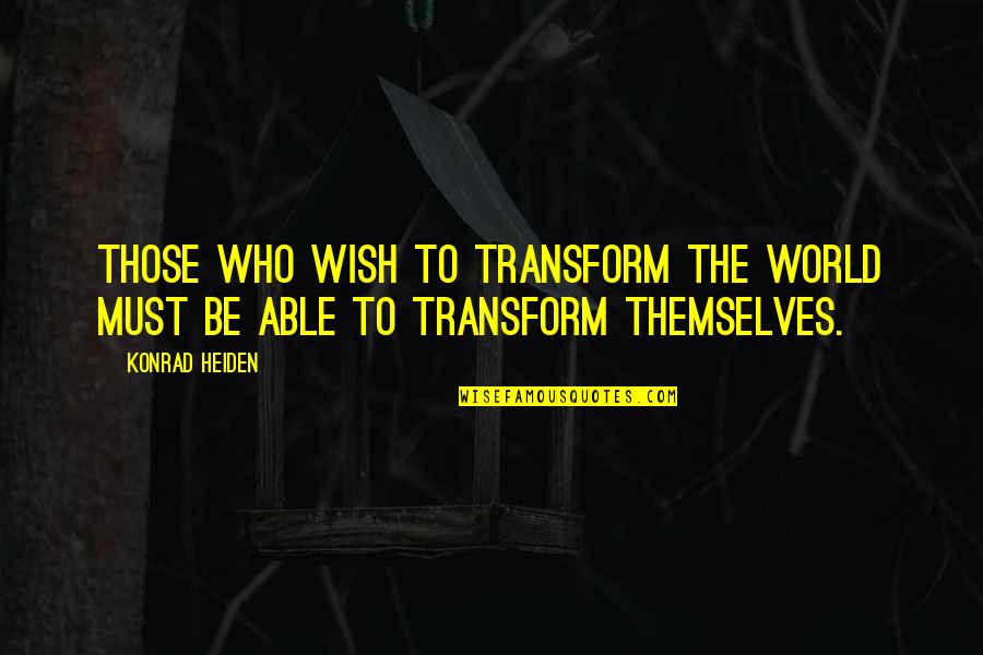 Szeretem A Bor D Quotes By Konrad Heiden: Those who wish to transform the world must
