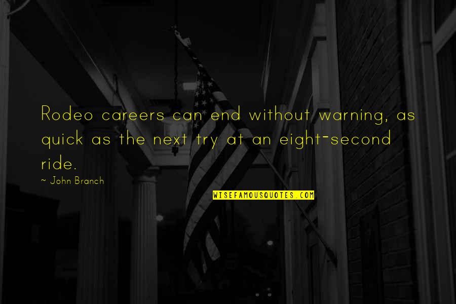 Szeretem A Humort Quotes By John Branch: Rodeo careers can end without warning, as quick Szeretem A Humort Quotes By John Branch: Rodeo careers can end without warning, as quick