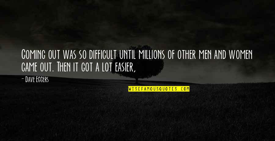Szeretem A Kertet Quotes By Dave Eggers: Coming out was so difficult until millions of