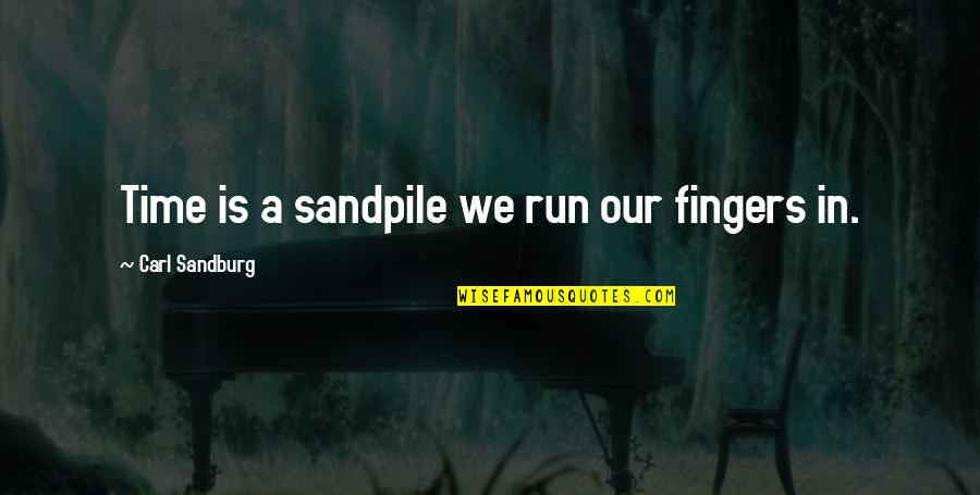 Szeretik A Tik Quotes By Carl Sandburg: Time is a sandpile we run our fingers