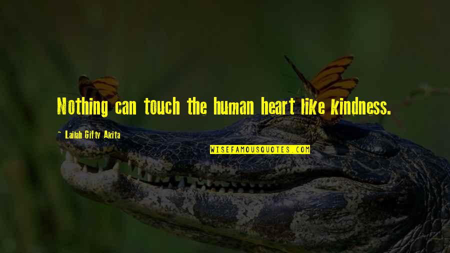 Szeretni Kell Quotes By Lailah Gifty Akita: Nothing can touch the human heart like kindness. Szeretni Kell Quotes By Lailah Gifty Akita: Nothing can touch the human heart like kindness.