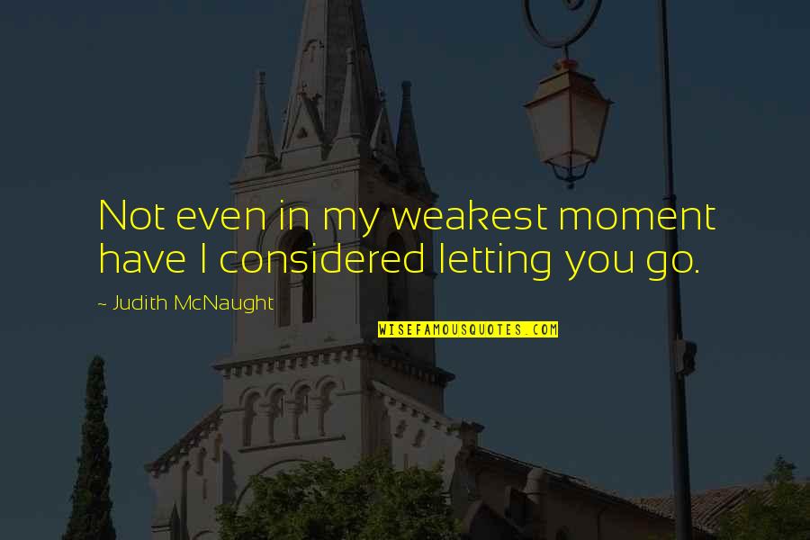 Szeretni Tehozz D Quotes By Judith McNaught: Not even in my weakest moment have I