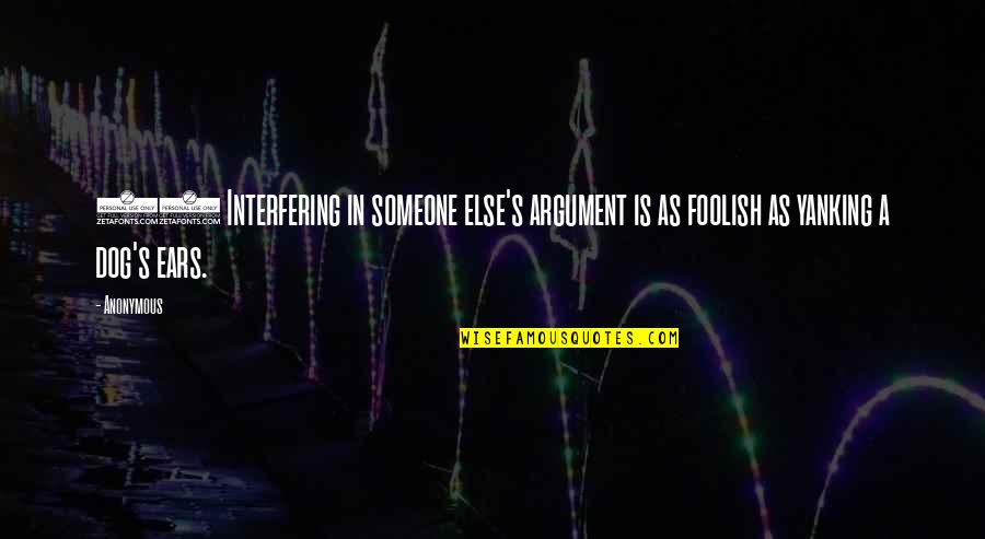 Szerezd Quotes By Anonymous: 17 Interfering in someone else's argument is as