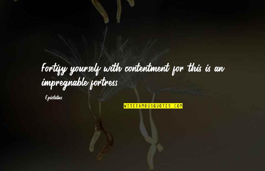 Szerezd Quotes By Epictetus: Fortify yourself with contentment for this is an