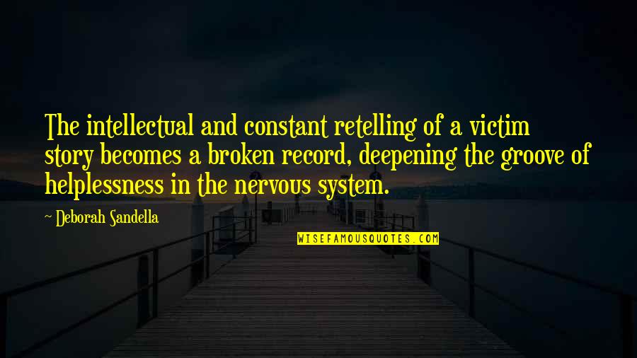Szerezla Quotes By Deborah Sandella: The intellectual and constant retelling of a victim