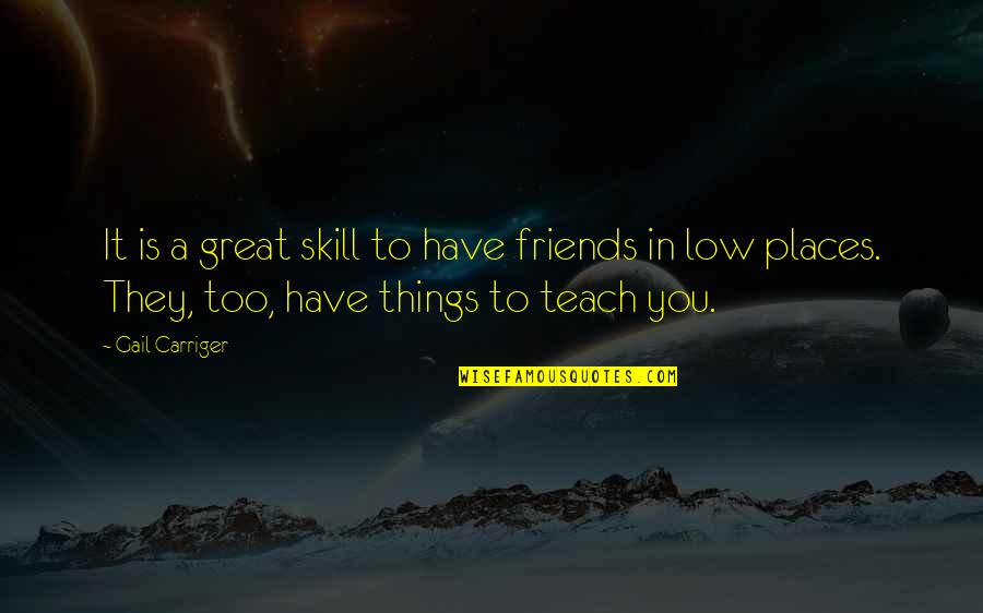 Szerintem Fashion Quotes By Gail Carriger: It is a great skill to have friends Szerintem Fashion Quotes By Gail Carriger: It is a great skill to have friends