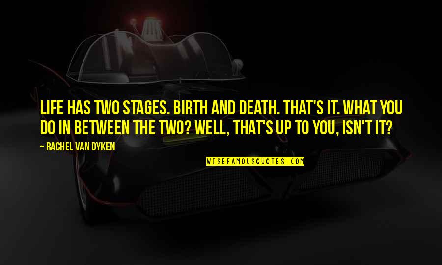 Szerintem Fashion Quotes By Rachel Van Dyken: Life has two stages. Birth and death. That's Szerintem Fashion Quotes By Rachel Van Dyken: Life has two stages. Birth and death. That's