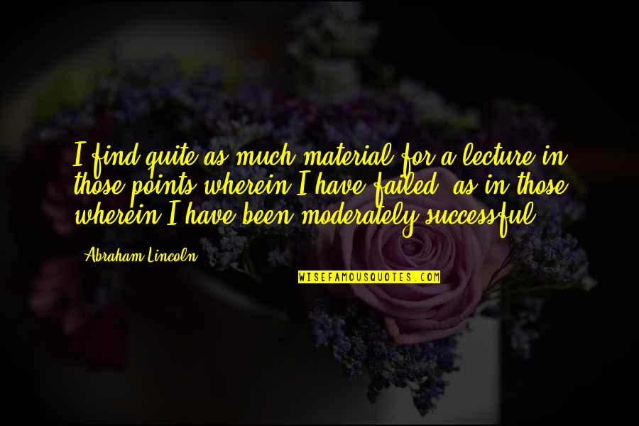 Szerintem N Met L Quotes By Abraham Lincoln: I find quite as much material for a