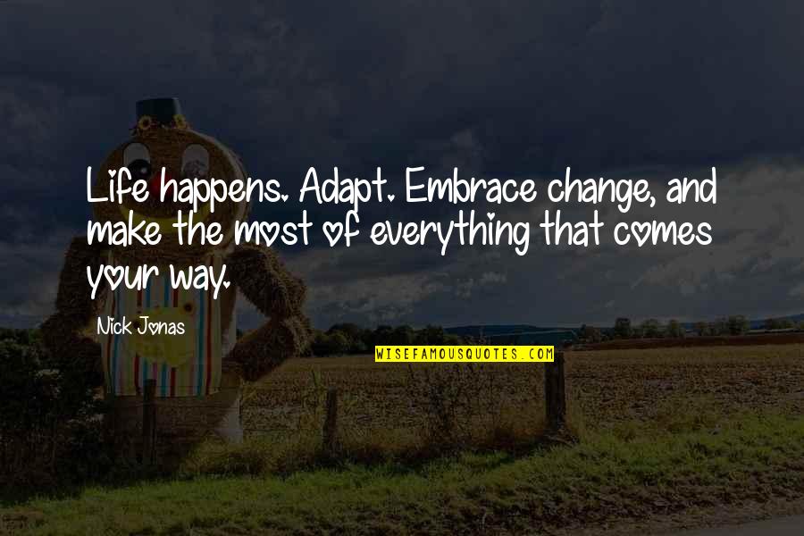 Szerintetek Quotes By Nick Jonas: Life happens. Adapt. Embrace change, and make the Szerintetek Quotes By Nick Jonas: Life happens. Adapt. Embrace change, and make the