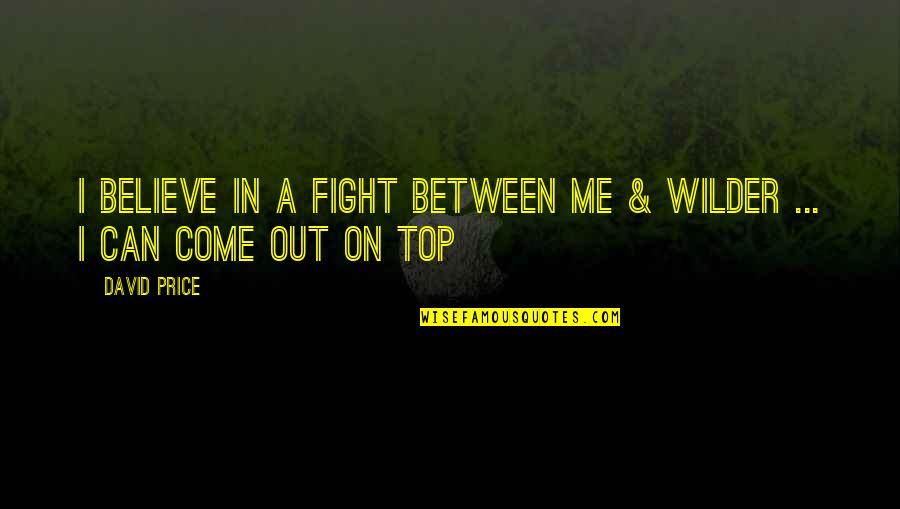 Szerszeniewski Krzysztof Quotes By David Price: I believe in a fight between me &