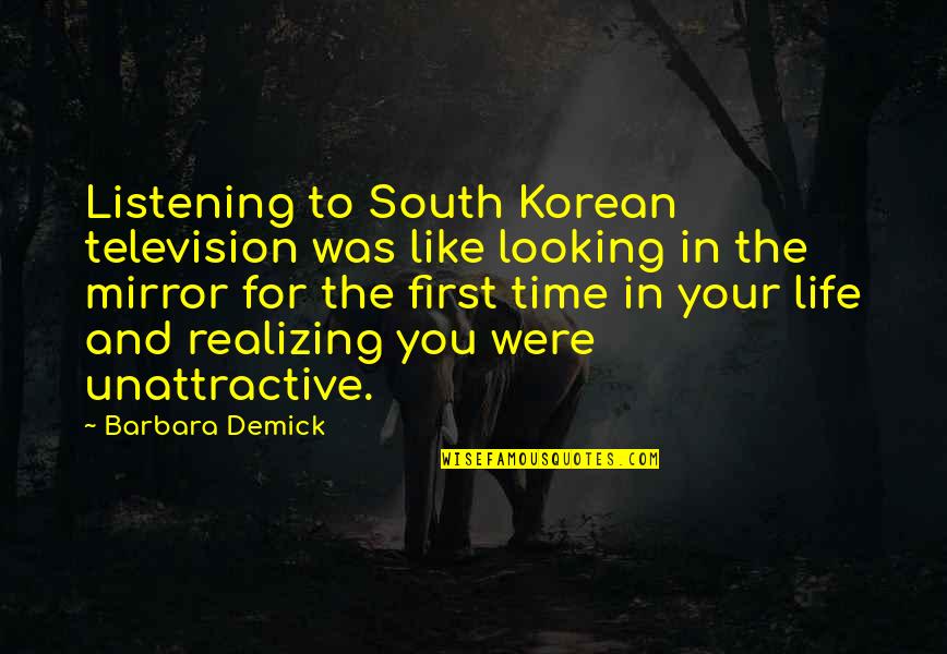Szervezod Si Quotes By Barbara Demick: Listening to South Korean television was like looking Szervezod Si Quotes By Barbara Demick: Listening to South Korean television was like looking