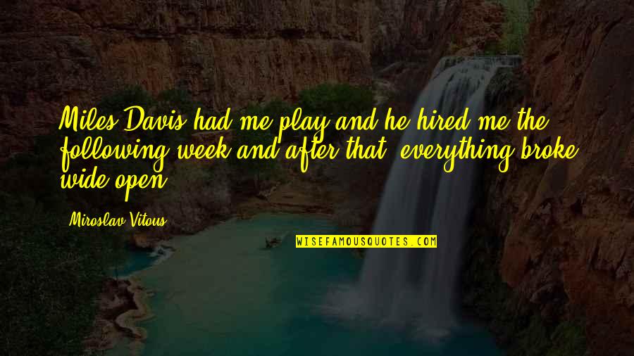 Szerzetesek K Rt Je Quotes By Miroslav Vitous: Miles Davis had me play and he hired Szerzetesek K Rt Je Quotes By Miroslav Vitous: Miles Davis had me play and he hired