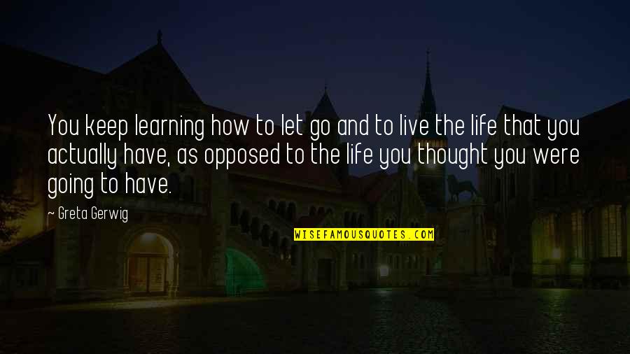 Szerzetesek Quotes By Greta Gerwig: You keep learning how to let go and