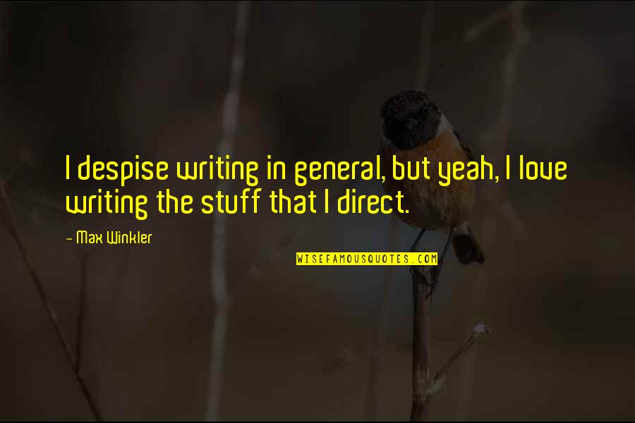 Szexelnek Veled Quotes By Max Winkler: I despise writing in general, but yeah, I