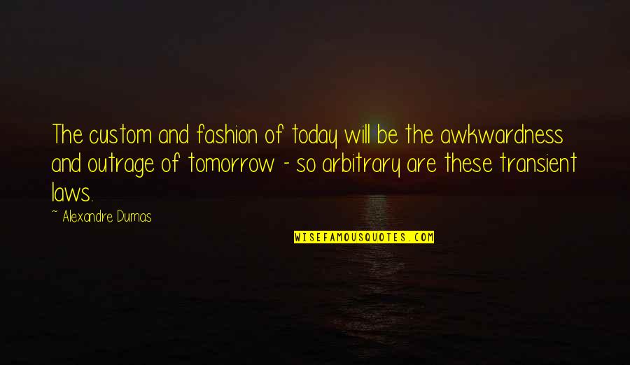 Szhlob Quotes By Alexandre Dumas: The custom and fashion of today will be Szhlob Quotes By Alexandre Dumas: The custom and fashion of today will be
