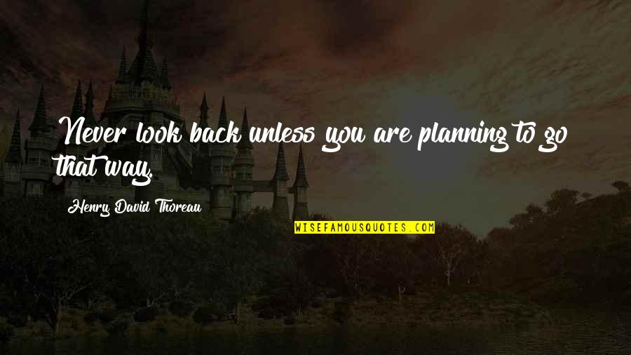 Szij Rt Istv N Quotes By Henry David Thoreau: Never look back unless you are planning to