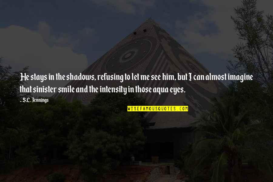 Szikora Robert Quotes By S.L. Jennings: He stays in the shadows, refusing to let Szikora Robert Quotes By S.L. Jennings: He stays in the shadows, refusing to let