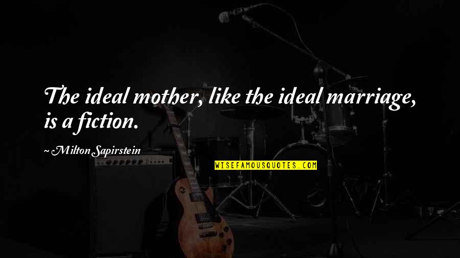 Szil Gyi Cukr Szda Quotes By Milton Sapirstein: The ideal mother, like the ideal marriage, is