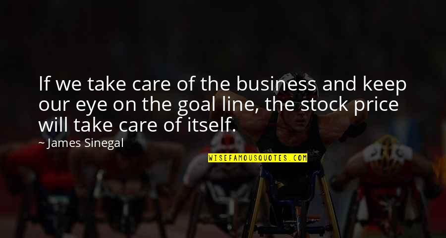 Szilagyi Peter Quotes By James Sinegal: If we take care of the business and