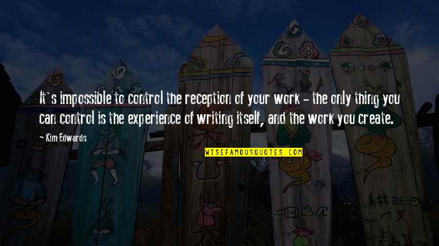 Szimmetrikus Jelentese Quotes By Kim Edwards: It's impossible to control the reception of your Szimmetrikus Jelentese Quotes By Kim Edwards: It's impossible to control the reception of your