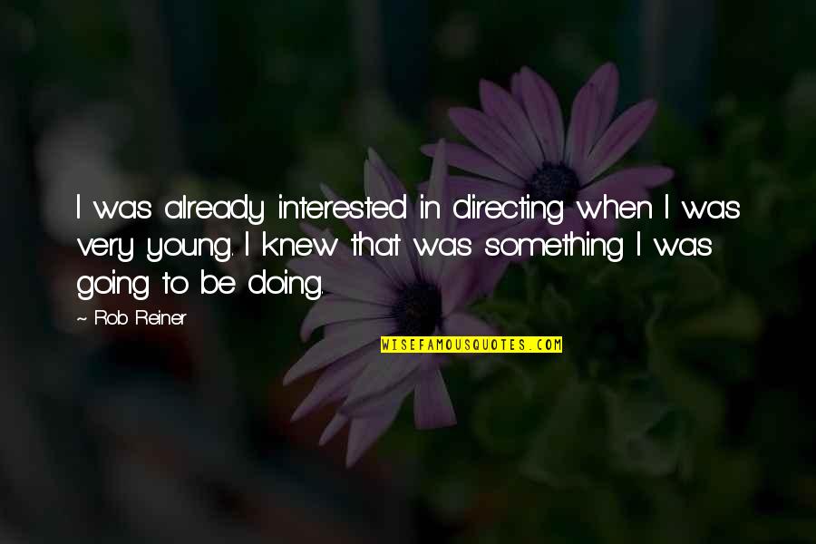 Szinonima Sz T R Quotes By Rob Reiner: I was already interested in directing when I Szinonima Sz T R Quotes By Rob Reiner: I was already interested in directing when I