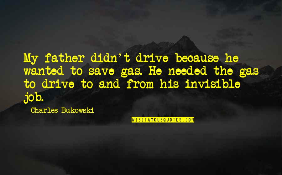 Szirbik Antal Quotes By Charles Bukowski: My father didn't drive because he wanted to