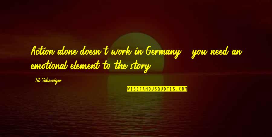Szirmai Refi Quotes By Til Schweiger: Action alone doesn't work in Germany - you