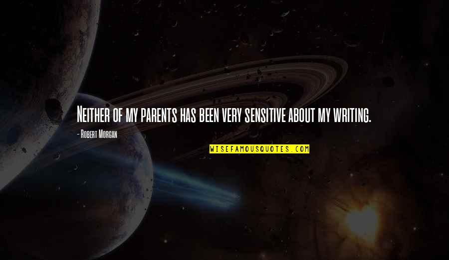 Sziv K Auto Quotes By Robert Morgan: Neither of my parents has been very sensitive Sziv K Auto Quotes By Robert Morgan: Neither of my parents has been very sensitive