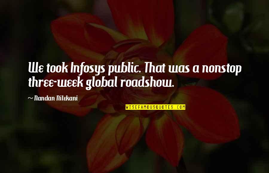Sziv K Judit Elte Quotes By Nandan Nilekani: We took Infosys public. That was a nonstop Sziv K Judit Elte Quotes By Nandan Nilekani: We took Infosys public. That was a nonstop