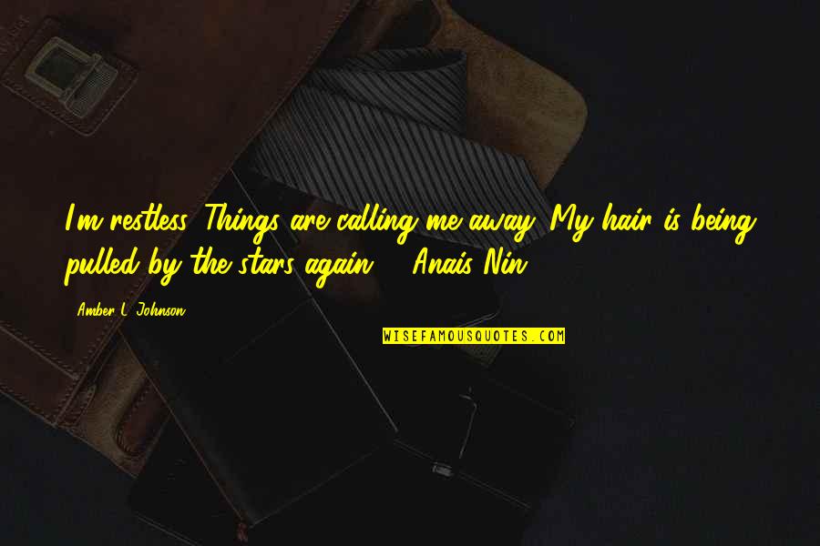 Szkarlatyna Quotes By Amber L. Johnson: I'm restless. Things are calling me away. My