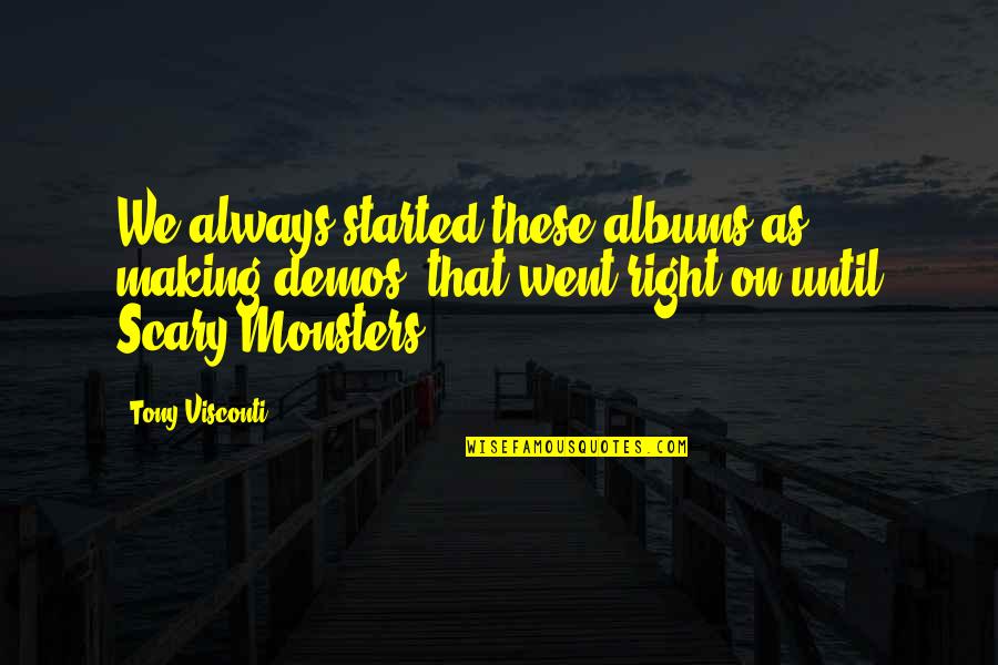 Szkarlatyna Quotes By Tony Visconti: We always started these albums as making demos,