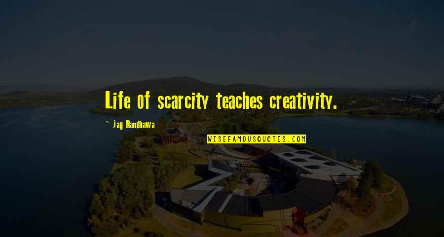 Szkeptikus Quotes By Jag Randhawa: Life of scarcity teaches creativity. Szkeptikus Quotes By Jag Randhawa: Life of scarcity teaches creativity.